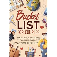 Bucket List for Couples: Craft Your Dream Journey – A Couples' Ultimate Bucket List Journal with 52 Unique Weekly Suggestions