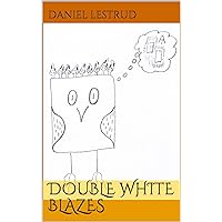Double White Blazes Double White Blazes Kindle Paperback