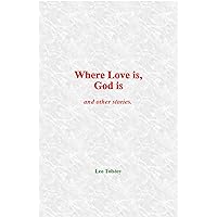 Where Love is, God is: and other stories Where Love is, God is: and other stories Kindle Paperback
