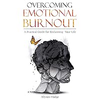 Overcoming Emotional Burnout: A Practical Guide for Reclaiming Your Life (Holistic Women's Health Book 4) Overcoming Emotional Burnout: A Practical Guide for Reclaiming Your Life (Holistic Women's Health Book 4) Kindle Paperback