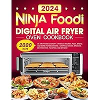 Ninja Foodi Digital Air Fryer Oven Cookbook: 2000 Days of Air Frying Mastery – Perfect Recipes, Pizza, Bread, and More for Beginners – Crisping, Baking, Broiling, Dehydrating, Toasting, and Beyond! Ninja Foodi Digital Air Fryer Oven Cookbook: 2000 Days of Air Frying Mastery – Perfect Recipes, Pizza, Bread, and More for Beginners – Crisping, Baking, Broiling, Dehydrating, Toasting, and Beyond! Paperback Kindle