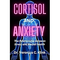 CORTISOL AND ANXIETY: The Relationship Between Stress and Mental Health CORTISOL AND ANXIETY: The Relationship Between Stress and Mental Health Paperback Kindle