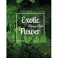 Exotic Flowers Coloring Book for Anti-Stress Relief: Large Print Adult Coloring Book with Unique Beautiful Flower Collection, Bouquets, Stress ... Seniors, Adults, Women, Men, Teens, Children
