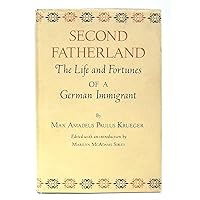 Second Fatherland: The Life and Fortunes of a German Immigrant (English and German Edition) Second Fatherland: The Life and Fortunes of a German Immigrant (English and German Edition) Hardcover Paperback