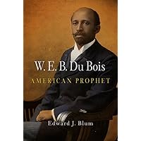 W. E. B. Du Bois, American Prophet (Politics and Culture in Modern America) W. E. B. Du Bois, American Prophet (Politics and Culture in Modern America) Audible Audiobook Hardcover Kindle Paperback