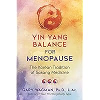Yin Yang Balance for Menopause: The Korean Tradition of Sasang Medicine Yin Yang Balance for Menopause: The Korean Tradition of Sasang Medicine Paperback Kindle