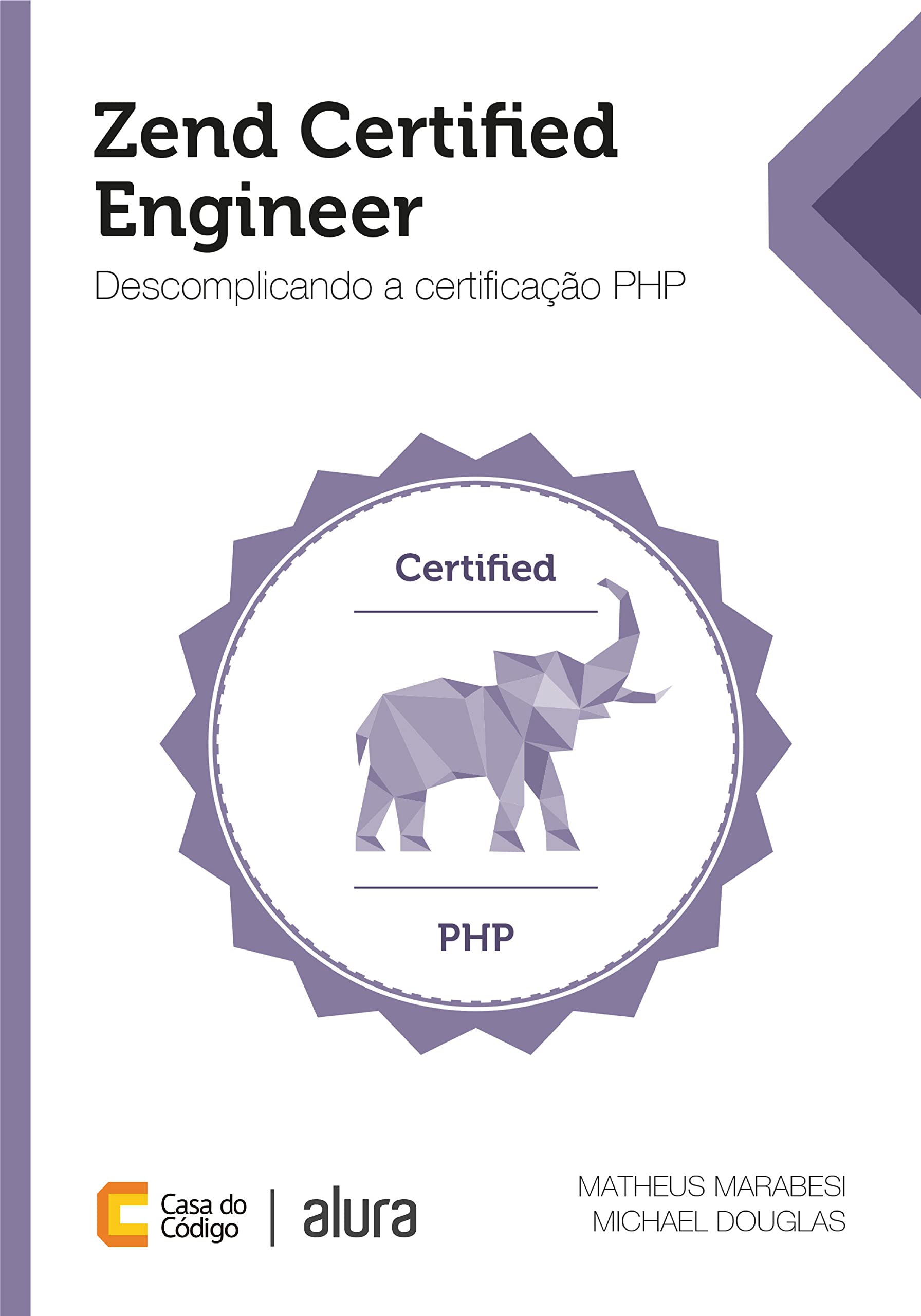 Zend Certified Engineer: Descomplicando a certificação PHP (Portuguese Edition)