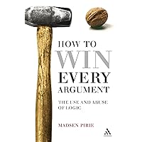 EPZ How to Win Every Argument: The Use and Abuse of Logic EPZ How to Win Every Argument: The Use and Abuse of Logic Paperback Kindle