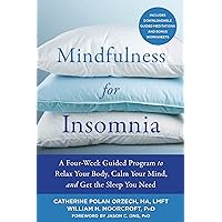 Mindfulness for Insomnia: A Four-Week Guided Program to Relax Your Body, Calm Your Mind, and Get the Sleep You Need Mindfulness for Insomnia: A Four-Week Guided Program to Relax Your Body, Calm Your Mind, and Get the Sleep You Need Kindle Audible Audiobook Paperback