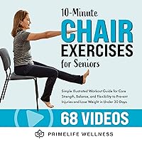 10-Minute Chair Exercises for Seniors: Simple Illustrated Workout Guide for Core Strength, Balance, and Flexibility to Prevent Injuries and Lose Weight in Under 30 Days - Video Included! 10-Minute Chair Exercises for Seniors: Simple Illustrated Workout Guide for Core Strength, Balance, and Flexibility to Prevent Injuries and Lose Weight in Under 30 Days - Video Included! Kindle Paperback Audible Audiobook Hardcover