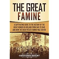 The Great Famine: A Captivating Guide to the History of the Great Hunger in Ireland from 1845 to 1849 and How the Irish Potato Famine Was Solved (Exploring Europe’s Past) The Great Famine: A Captivating Guide to the History of the Great Hunger in Ireland from 1845 to 1849 and How the Irish Potato Famine Was Solved (Exploring Europe’s Past) Paperback Audible Audiobook Kindle Hardcover