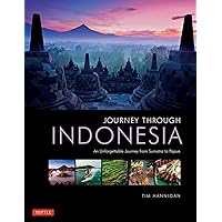 Journey Through Indonesia: An Unforgettable Journey from Sumatra to Papua Journey Through Indonesia: An Unforgettable Journey from Sumatra to Papua Hardcover Kindle