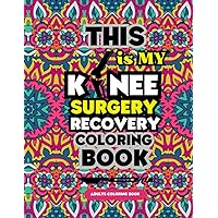 This is my Knee Surgery Recovery Coloring Book: Adult Coloring Pages With Motivational And Funny Quotes For Relaxation & Stress Relief