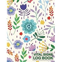 Vital Signs Log Book: Your Personal Vital Signs Log Book (Flowers Background). Organize and Record Key Health Indicators (Blood Pressure, Heart Rate, Oxygen Saturation, Blood Glucose and Temperature).