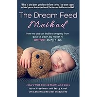 The Dream Feed Method: How We Got Our Babies Sleeping from Dusk Till Dawn. Without Crying-It-Out (1) The Dream Feed Method: How We Got Our Babies Sleeping from Dusk Till Dawn. Without Crying-It-Out (1) Paperback Kindle