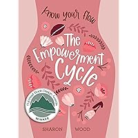 The Empowerment Cycle: Embrace your powerful Goddess cycle The Empowerment Cycle: Embrace your powerful Goddess cycle Paperback Kindle