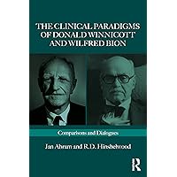 The Clinical Paradigms of Donald Winnicott and Wilfred Bion (Routledge Clinical Paradigms Dialogue Series) The Clinical Paradigms of Donald Winnicott and Wilfred Bion (Routledge Clinical Paradigms Dialogue Series) Paperback Kindle Hardcover