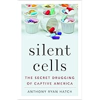 Silent Cells: The Secret Drugging of Captive America Silent Cells: The Secret Drugging of Captive America Kindle Hardcover Paperback