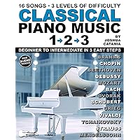 Classical Piano Music 1–2–3: 16 Popular Songs. 3 Levels of Difficulty. Beginner to Intermediate in 3 Easy Steps! Classical Piano Music 1–2–3: 16 Popular Songs. 3 Levels of Difficulty. Beginner to Intermediate in 3 Easy Steps! Paperback Kindle