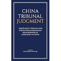 China Tribunal Judgment: Independent Tribunal into Forced Organ Harvesting from Prisoners of Conscience in China China Tribunal Judgment: Independent Tribunal into Forced Organ Harvesting from Prisoners of Conscience in China Kindle Paperback