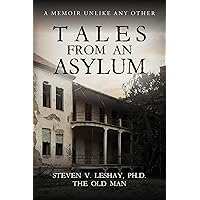 Tales From An Asylum: A Memoir Unlike Any Other