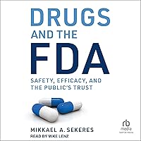 Drugs and the FDA: Safety, Efficacy, and the Public's Trust Drugs and the FDA: Safety, Efficacy, and the Public's Trust Hardcover Audible Audiobook Kindle Paperback Audio CD