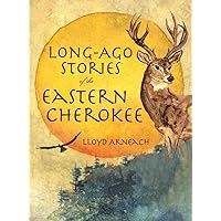 Long-Ago Stories of the Eastern Cherokee (American Heritage) Long-Ago Stories of the Eastern Cherokee (American Heritage) Paperback Kindle Hardcover