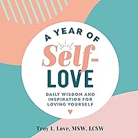 A Year of Self Love: Daily Wisdom and Inspiration for Loving Yourself (A Year of Daily Reflections) A Year of Self Love: Daily Wisdom and Inspiration for Loving Yourself (A Year of Daily Reflections) Kindle Paperback