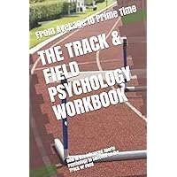 The Track & Field Psychology Workbook: How to Use Advanced Sports Psychology to Succeed on the Track or Field The Track & Field Psychology Workbook: How to Use Advanced Sports Psychology to Succeed on the Track or Field Paperback Kindle