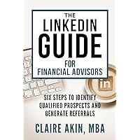 The LinkedIn Guide for Financial Advisors: Six Steps to Generate Qualified New Leads on LinkedIn The LinkedIn Guide for Financial Advisors: Six Steps to Generate Qualified New Leads on LinkedIn Kindle Paperback