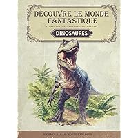 Découvre le monde fantastique des dinosaures: Encyclopedie des dinosaures - Le livre sur les dinosaures pour les jeunes chercheurs et explorateurs - ... et des faits amusants (French Edition) Découvre le monde fantastique des dinosaures: Encyclopedie des dinosaures - Le livre sur les dinosaures pour les jeunes chercheurs et explorateurs - ... et des faits amusants (French Edition) Hardcover Paperback