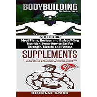 Bodybuilding & Supplements: Bodybuilding: Meal Plans, Recipes and Bodybuilding Nutrition & Supplements: The Ultimate Supplement Guide For Men
