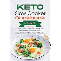 Keto Slow Cooker Cookbook 2021: The Ultimate Amazing and Healthy Recipes to dazzle your Friends with your Amazing Dishes. Mouth-watering, Low-Carb and ... Fast, Stop Hypertension and Cut Cholesterol. Keto Slow Cooker Cookbook 2021: The Ultimate Amazing and Healthy Recipes to dazzle your Friends with your Amazing Dishes. Mouth-watering, Low-Carb and ... Fast, Stop Hypertension and Cut Cholesterol. Paperback
