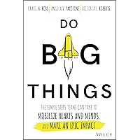 Do Big Things: The Simple Steps Teams Can Take to Mobilize Hearts and Minds, and Make an Epic Impact Do Big Things: The Simple Steps Teams Can Take to Mobilize Hearts and Minds, and Make an Epic Impact Hardcover Audible Audiobook Kindle Paperback Audio CD