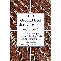 100 Ground Beef Jerky Recipes: 100 Easy Recipes for Great Tasting Jerky Using Ground Beef 100 Ground Beef Jerky Recipes: 100 Easy Recipes for Great Tasting Jerky Using Ground Beef Paperback Kindle