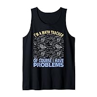 I’m A Math Teacher Of Course I Have Problems, Funny Math Tank Top