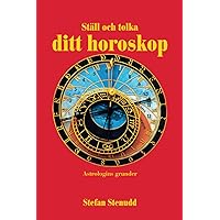Ställ och tolka ditt horoskop: Astrologins grunder (Swedish Edition) Ställ och tolka ditt horoskop: Astrologins grunder (Swedish Edition) Paperback