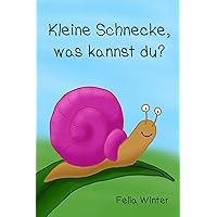 Kleine Schnecke, was kannst du? (German Edition) Kleine Schnecke, was kannst du? (German Edition) Kindle Paperback
