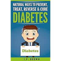NATURAL WAYS TO PREVENT, TREAT, REVERSE & CURE DIABETES