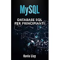 MySQL: Database SQL per principianti (Programmazione Web Vol. 1) (Italian Edition) MySQL: Database SQL per principianti (Programmazione Web Vol. 1) (Italian Edition) Kindle Paperback