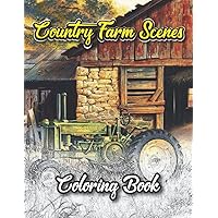 Country Farm Scenes Coloring Book: An Adult Country Farm Scenes Coloring Book Featuring Charming and Beautiful Country Scenes for Stress Relief and Relaxation