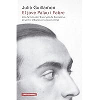 El jove Palau i Fabre: Una família de l'Eixample de Barcelona, el somni d'Eivissa i la Guerra Civil (Catalan Edition) El jove Palau i Fabre: Una família de l'Eixample de Barcelona, el somni d'Eivissa i la Guerra Civil (Catalan Edition) Kindle Hardcover