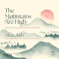 The Mountains Are High: A Year of Escape and Discovery in Rural China The Mountains Are High: A Year of Escape and Discovery in Rural China Hardcover Kindle Audible Audiobook