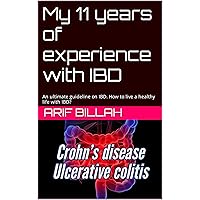 My 11 years of experience with IBD: An ultimate guideline on IBD. How to live a healthy life with IBD?
