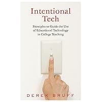 Intentional Tech: Principles to Guide the Use of Educational Technology in College Teaching (Teaching and Learning in Higher Education) Intentional Tech: Principles to Guide the Use of Educational Technology in College Teaching (Teaching and Learning in Higher Education) Paperback eTextbook Hardcover