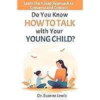 Do You Know How To Talk with Your Young Child?: Learn the 4 Step Approach to Converse and Connect