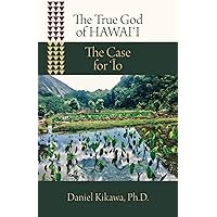 The True God of Hawaiʻi: The Case for ʻĪo The True God of Hawaiʻi: The Case for ʻĪo Paperback Kindle