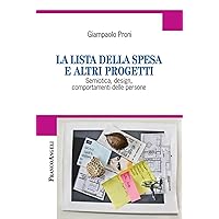 La lista della spesa e altri progetti. Semiotica, design, comportamenti delle persone (Cultura della comunicazione Vol. 46) (Italian Edition) La lista della spesa e altri progetti. Semiotica, design, comportamenti delle persone (Cultura della comunicazione Vol. 46) (Italian Edition) Kindle Paperback