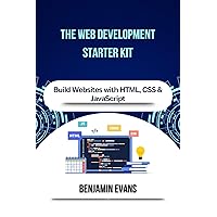 The Web Development Starter Kit: Build Websites with HTML, CSS & JavaScript (Tech Insights Book 13) The Web Development Starter Kit: Build Websites with HTML, CSS & JavaScript (Tech Insights Book 13) Kindle Paperback