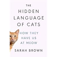 The Hidden Language of Cats: How They Have Us at Meow The Hidden Language of Cats: How They Have Us at Meow Hardcover Audible Audiobook Kindle
